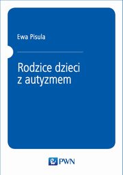 ksiazka tytu: Rodzice dzieci z autyzmem autor: Ewa Pisula
