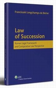 Law of Succession. Roman Legal Framework and Comparative Law Perspective, Franciszek Longchamps De Berier