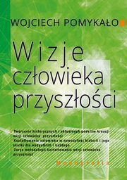 Wizje czowieka przyszoci, Wojciech Pomykao