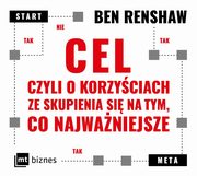 Cel, czyli o korzyciach ze skupienia si na tym, co najwaniejsze, Ben Renshaw