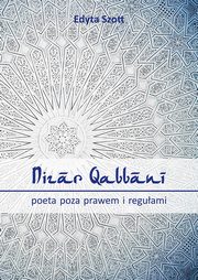 Nizar Qabbani - poeta poza prawem i reguami, Edyta Szott