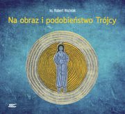 Na obraz i podobiestwo Trjcy, Robert Woniak