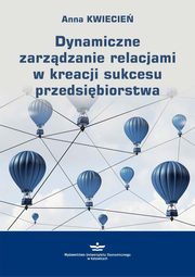 Dynamiczne zarzdzanie relacjami w kreacji sukcesu przedsibiorstwa, Anna Kwiecie