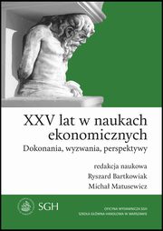 XXV lat w naukach ekonomicznych. Dokonania, wyzwania, perspektywy, 