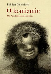 O komizmie. Od Arystotelesa do dzisiaj, Bohdan Dziemidok