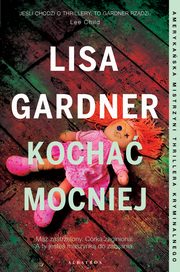 Kocha mocniej. Cykl z detektyw D.D. Warren. Tom 5, Lisa Gardner