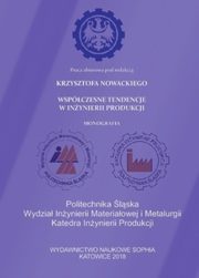 Wspczesne tendencje w inynierii produkcji, Joanna Furman, Roksana Poloczek, Boena Gajdzik, Magorzata Hordyska, Sandra Grabowska, Harald Kania, Marzyna Kuczyska-Chaada, Teresa Lis, Wioletta Ocieczek, Krzysztof Nowacki, Andrzej Wycilik