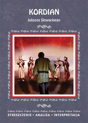 Kordian Juliusza Sowackiego. Streszczenie, analiza, interpretacja, Agnieszka Kruszczyska