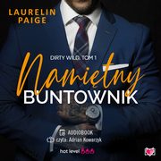 Namitny buntownik. Dirty wild. Tom 1, Laurelin Paige