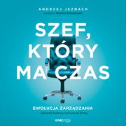 Szef, ktry ma czas. Ewolucja zarzdzania - dziennik budowy turkusowej firmy, Andrzej Jeznach, Wsppraca Wojciech Eichelberger