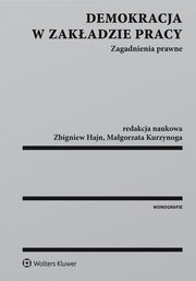 ksiazka tytu: Demokracja w zakadzie pracy. Zagadnienia prawne autor: Zbigniew Hajn, Magorzata Kurzynoga