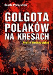 Golgota Polakw na Kresach Realia i literatura pikna, Renata Pomaraska