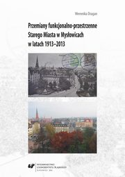 ksiazka tytu: Przemiany funkcjonalno-przestrzenne Starego Miasta w Mysowicach w latach 1913?2013 autor: Weronika Dragan