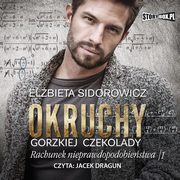 Okruchy gorzkiej czekolady. Tom 3. Rachunek nieprawdopodobiestwa. Cz 1, Elbieta Sidorowicz