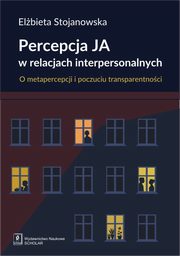 ksiazka tytu: Percepcja Ja w relacjach interpersonalnych. O metapercepcji i poczuciu transparentnoci autor: Elbieta Stojanowska