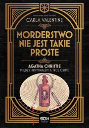 ksiazka tytu: Morderstwo nie jest takie proste. Agatha Christie midzy kryminaem a true crime autor: Carla Valentine