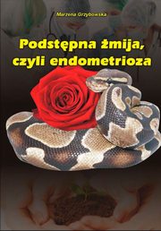 ksiazka tytu: Podstpna mija, czyli endometrioza autor: Marzena Grzybowska