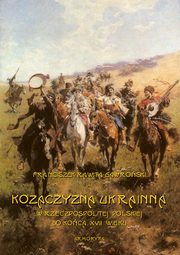 Kozaczyzna ukrainna w Rzeczpospolitej Polskiej do koca XVIII wieku. Zarys polityczno-historyczny, Franciszek Rawita Gawroski