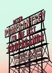 To nie jest propaganda, Peter Pomerantsev