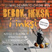 Bebok, heksa i inksi. Rzecz o lskich strachach i straszakach., Waldemar Cicho