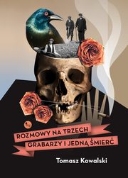 Rozmowy na trzech grabarzy i jedn mier, Tomasz Kowalski