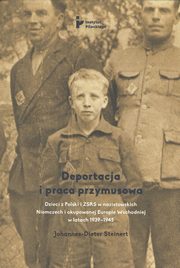 Deportacja i praca przymusowa. Dzieci z Polski i ZSRS w nazistowskich Niemczech i okupowanej Europie Wschodniej w latach 1939-1945, Johannes-Dieter Steinert