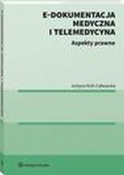 E-dokumentacja medyczna i telemedycyna. Aspekty prawne, Justyna Krl-Cakowska