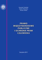 Prawo midzynarodowe publiczne i ochrona praw czowieka. Skrypt dla policjantw, Krzysztof Droliski, Dorota Mocarska, Tomasz Mosio