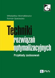 Techniki rozwiza optymalizacyjnych, Roman Szarawara, Wadysaw Wornalkiewicz