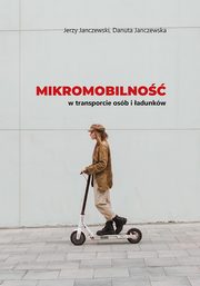 Mikromobilno w transporcie osb i adunkw, Jerzy Janczewski, Danuta Janczewska