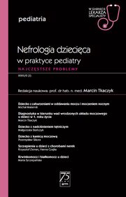 W gabinecie lekarza specjalisty. Pediatria. Nefrologia dziecica w praktyce pediatry, 