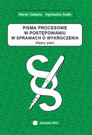 Pisma procesowe w postpowaniu w sprawach o wykroczenia. Wzory pism, Agnieszka Sado-Nowak, Marek Gazka
