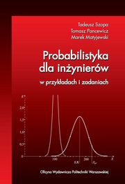 Probabilistyka dla inynierw w przykadach i zadaniach, Tadeusz Szopa