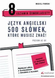 Egzamin smoklasisty. Jzyk angielski. 500 swek, ktre musisz zna!, Maciej Pawski