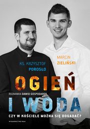 Ogie i woda. Czy w Kociele mona si dogada?, Ks. Krzysztof Poroso, Marcin Zieliski, Dawid Gospodarek