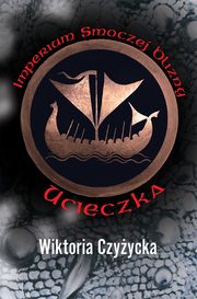 Imperium Smoczej Blizny. Ucieczka, Wiktoria Czyycka