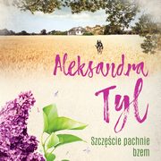 Szczcie pachnie bzem, Aleksandra  Tyl