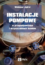 Instalacje pompowe w przepompowniach i oczyszczalniach ciekw, Waldemar Jdral