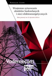 Wzajemne sytuowanie obiektw budowlanych i sieci elektroenergetycznych  - Stan prawny na 31 stycznia 2014 r., Mirosaw Giera