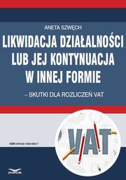 Likwidacja dziaalnoci lub jej kontynuacja w innej formie ? skutki dla rozlicze VAT, Aneta Szwch