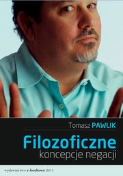 Filozoficzne koncepcje negacji, Tomasz Pawlik