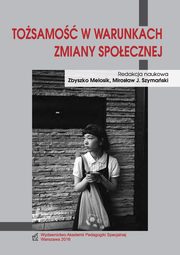 Tosamo w warunkach zmiany spoecznej, Zbyszko Melosik, Mirosaw J. Szymaski