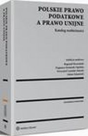 Polskie prawo podatkowe a prawo unijne. Katalog rozbienoci, Tomasz Michalik, Wojciech Morawski, Adam Bartosiewicz, Krzysztof Rutkowski, Adam Zalasiski, Bogumi Brzeziski, Krzysztof Lasiski-Sulecki, Jerzy Martini, Dominik Mczyski, Magorzata Militz, Piotr Pietrasz, Adam Bcal, Dagmara Dominik-Ogiska, Jowita P