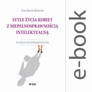 Style ycia kobiet z niepenosprawnoci intelektualn. Studium socjopedagogiczne, Irena Ramik-Maewska