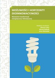 MOLIWOCI I HORYZONTY EKOINNOWACYJNOCI. Wyzwania transformacji energetycznej i klimatycznej, redakcja naukowa, Dariusz Caus, Maciej Sotysik, Artur Michalski