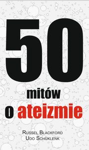 ksiazka tytu: 50 mitw o ateizmie autor: Russell Blackford, Udo Schklenk