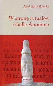 ksiazka tytu: W stron rytuaw i Galla Anonima autor: Jacek Banaszkiewicz