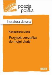 ksiazka tytu: Przyjdzie zorzeka do mojej chaty autor: Maria Konopnicka