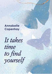 It takes time to find yourself, Annabelle Copenhay