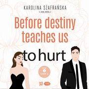 Before destiny teaches us to hurt. Tom 1. Cz 2, Karolina Szafraska